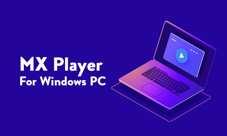 MX Player for PC/ Laptop Windows XP, 7, 8/8.1, 10 – 32/64 bit