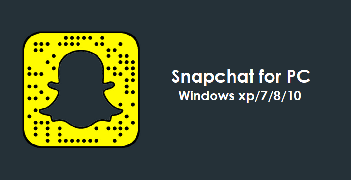Snapchat for PC/ Laptop Windows XP, 7, 8/8.1, 10 – 32/64 bit