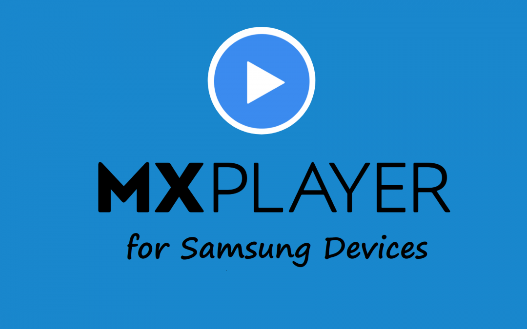 MX Player for Samsung Devices [PC, Smartphone & TV]