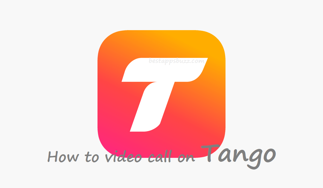 How to make a Tango Video Call [Easy Steps]