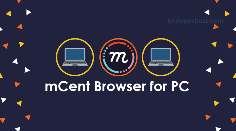 mCent Browser for PC / Laptop Windows 7, 8, 10 – 32/64 bit