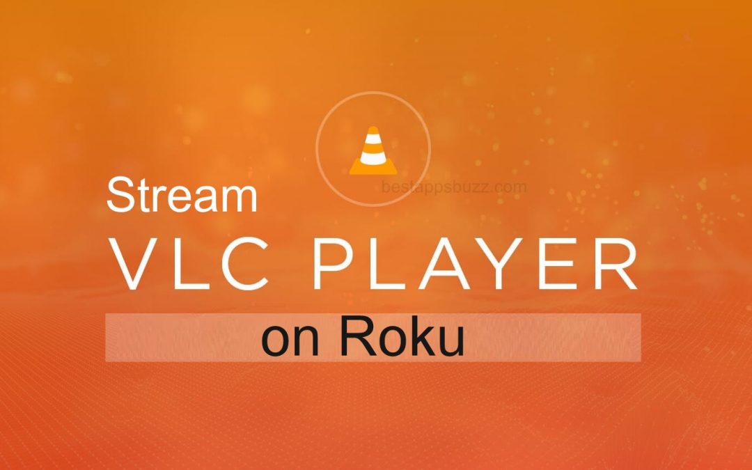 How to Stream VLC on Roku TV [Possible Methods]